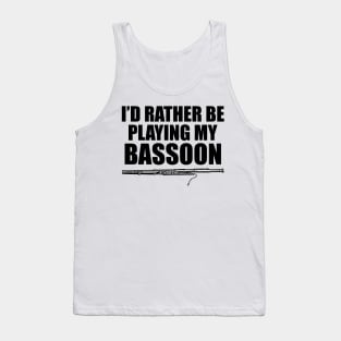 Bassoon Player - I'd rather be playing bassoon Tank Top